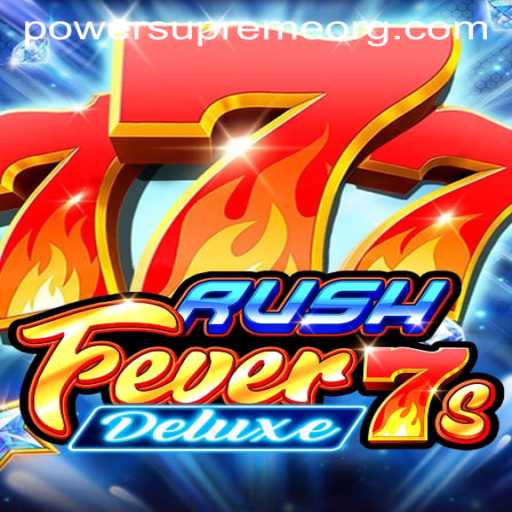 RushFever7sDeluxe: Unveiling the Exciting World of Power Supreme